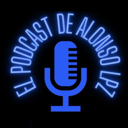 Podcast thumbnail for El Podcast de Alonso Lpz