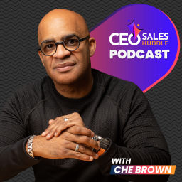 Podcast thumbnail for CEO Sales Huddle with Che Brown