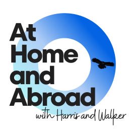 Podcast thumbnail for At Home and Abroad with Harris and Walker