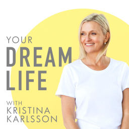 Podcast thumbnail for Your Dream Life with Kristina Karlsson