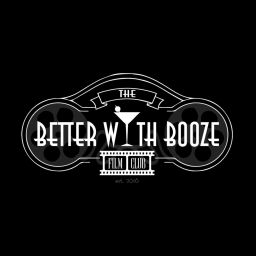 Podcast thumbnail for The Better With Booze Film Club Podcast