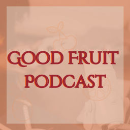 Podcast thumbnail for Good Fruit Podcast