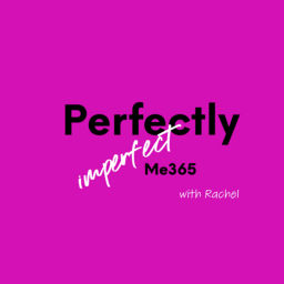Podcast thumbnail for Perfectly Imperfect Me 365