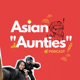 Podcast thumbnail for Asian "Aunties” Podcast w/ Rachel + Aoife