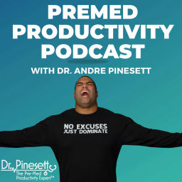 Podcast thumbnail for Premed Productivity Podcast with Dr. Andre Pinesett