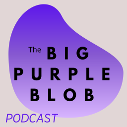 Podcast thumbnail for The Big Purple Blob PODCAST