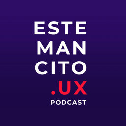 Podcast thumbnail for Estemancito.UX Podcast