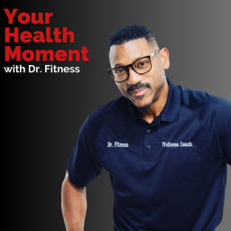 Podcast thumbnail for Your Health Moment With Dr. Fitness