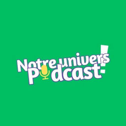 Podcast thumbnail for Notre univers podcast