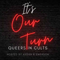 Podcast thumbnail for It’s Our Turn: Queers In Cults