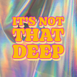 Podcast thumbnail for It's Not That Deep Podcast