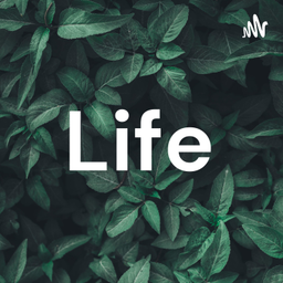 Podcast thumbnail for Life