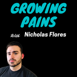 Podcast thumbnail for Growing Pains with Nicholas Flores