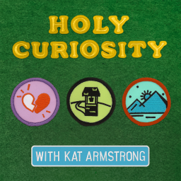Podcast thumbnail for Holy Curiosity with Kat Armstrong