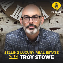 Podcast thumbnail for Selling Luxury Real Estate with Troy Stowe