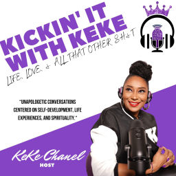 Podcast thumbnail for Kickin’ It With KeKe: Life, Love, & All That Other SH&T