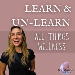 Podcast thumbnail for Guidance with Gab: Learn &amp; Unlearn All Things Wellness