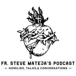 Podcast thumbnail for Fr. Steve Mateja's Podcasts