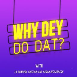 Podcast thumbnail for Why Dey Do Dat?