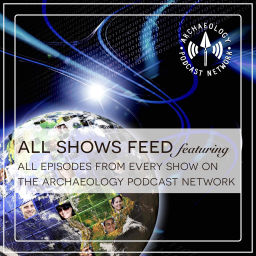 Podcast thumbnail for The Archaeology Podcast Network Feed