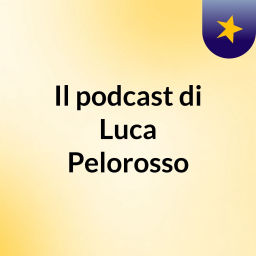 Podcast thumbnail for Il podcast di Luca Pelorosso