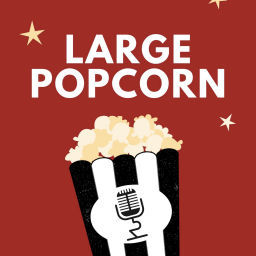Podcast thumbnail for Large Popcorn: A Movie Podcast
