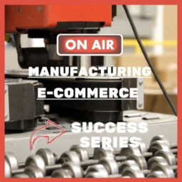 Podcast thumbnail for Manufacturing eCommerce Success