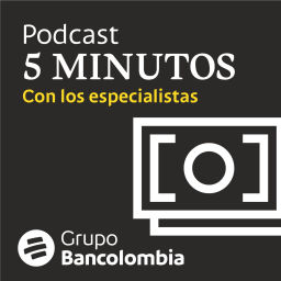 Podcast thumbnail for 5 Minutos con los especialistas Bancolombia