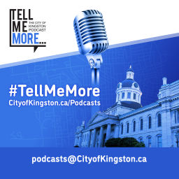 Podcast thumbnail for Tell Me More: the City of Kingston Podcast