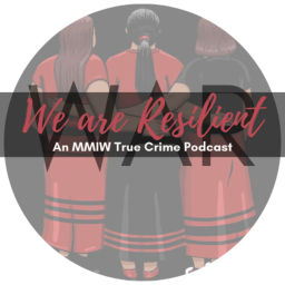Podcast thumbnail for We Are Resilient: An MMIW True Crime Podcast