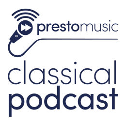 Podcast thumbnail for Presto Music Classical Podcast
