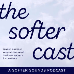 Podcast thumbnail for the softer cast: podcast advice for small-business owners & creatives