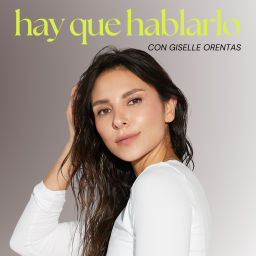 Podcast thumbnail for Hay Que Hablarlo con Giselle Orentas