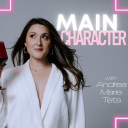 Podcast thumbnail for Main Character with Andrea Marie Teta