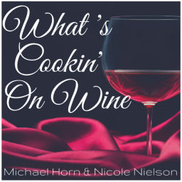 Podcast thumbnail for What's Cookin' on Wine with Michael Horn and Nicole Nielsen