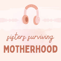 Podcast thumbnail for Sisters Surviving Motherhood