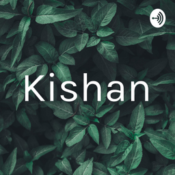 Podcast thumbnail for Kishan