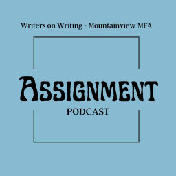 Podcast thumbnail for Assignment | The Official Podcast of the Mountainview MFA at SNHU