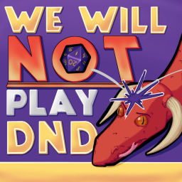 Podcast thumbnail for We Will NOT Play DnD