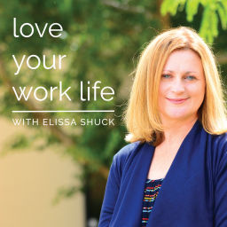 Podcast thumbnail for Love Your Work Life with Elissa Shuck