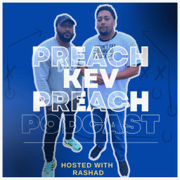 Podcast thumbnail for Preach Kev Preach w/ Rashad