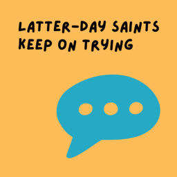 Podcast thumbnail for Latter-day Saints Keep on Trying